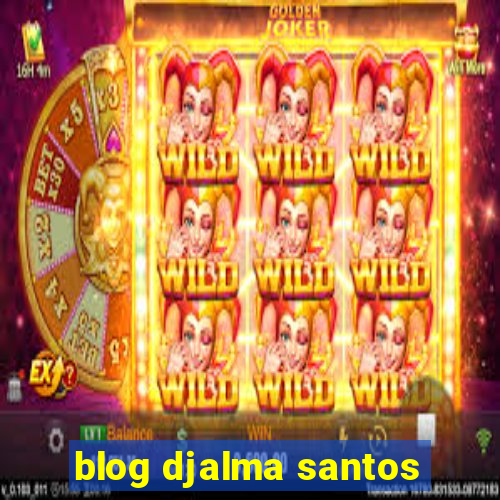 blog djalma santos